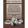 United Shoe Machinery Corporation, Petitioner, V. Jacob S. Kamborian and International Shoe Machine Corporation. U.S. Supreme Court Transcript of Reco