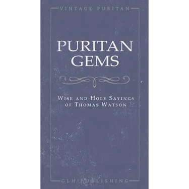 Puritan Gems: Wise and Holy Sayings of Thomas Watson