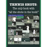 Tennis Shots: The only book with "all the shots in the book!"