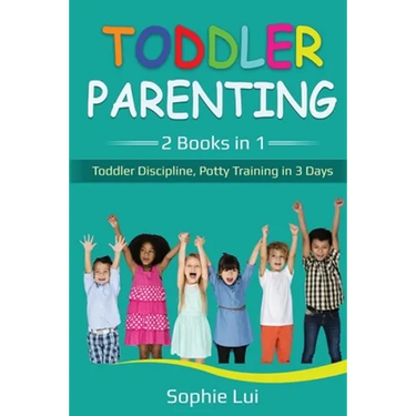 Toddler Parenting: 2 Books in 1 - Toddler Discipline, Potty Training in 3 Days
