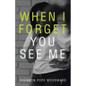 When I Forget You See Me