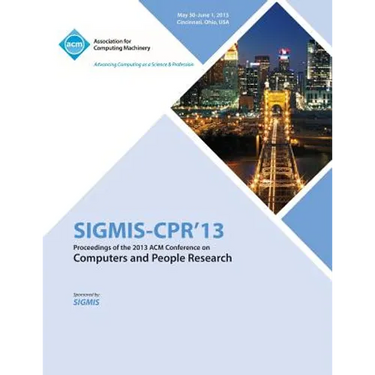 Sigmis-CPR 13 Proceedings of the 2013 ACM Conference on Computers and People Research