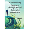 Commanding Greatness Through Sacred Principles