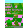 Beating Unusual Chess Defences: 1 E4