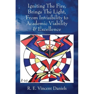 Igniting The Fire, Brings The Light, From Invisibility to Academic Viability & Excellence