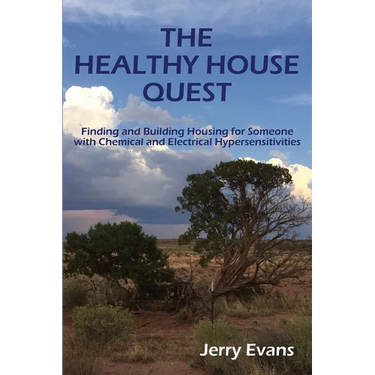 The Healthy House Quest: Finding and Building Housing for Someone with Chemical and Electrical Hypersensitivities