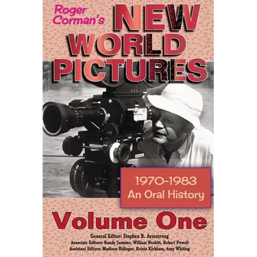 Roger Corman's New World Pictures (1970-1983): An Oral History Volume 1