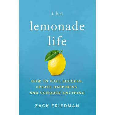The Lemonade Life: How to Fuel Success, Create Happiness, and Conquer Anything
