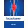Total Knee Arthroplasty: Modern Techniques in Orthopedic Surgery
