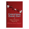 Christmas Every Day & Other Christmas Stories by William Dean Howells: Christmas Specials Series