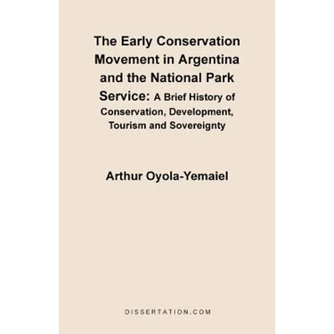The Early Conservation Movement in Argentina and the National Park Service: A Brief History of Conservation, Development, Tourism and Sovereignty
