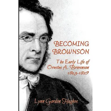 Becoming Brownson: The Early Life of Orestes A. Brownson 1803-1829
