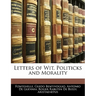 Letters of Wit, Politicks and Morality