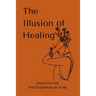 The Illusion of Healing: Prose, poetry, photography and illustrations placed together for storytelling.