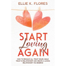 Start Loving Again: How to Resolve All Trust Issues, Build Trust in Relationship and Create a Loving Relationship You Deserve