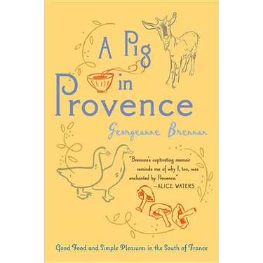A Pig in Provence: Good Food and Simple Pleasures in the South of France