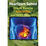 Heartburn Solved: How to Reverse Acid Reflux and GERD Naturally