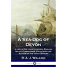 A Sea-Dog of Devon: A Life of Sir John Hawkins, English Naval Commander, Privateer and Slaver of the 16th Century