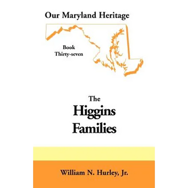 Our Maryland Heritage, Book 37: Higgins Families