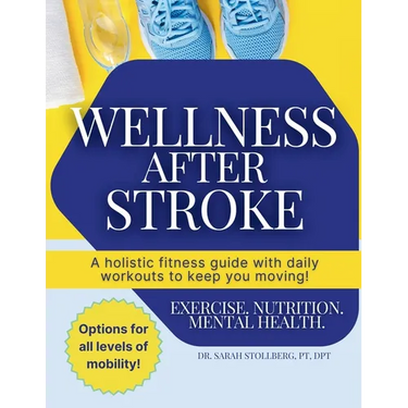Wellness After Stroke: A holistic fitness guide with daily workouts to keep you moving!