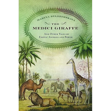 The Medici Giraffe: And Other Tales of Exotic Animals and Power