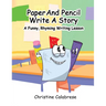 Paper And Pencil Write A Story: A Funny, Rhyming Story Writing Lesson