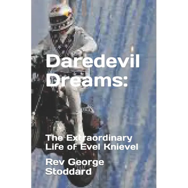 Daredevil Dreams: : The Extraordinary Life of Evel Knievel