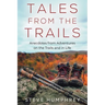 Tales from the Trails: Anecdotes from Adventures on the Trail and in Life
