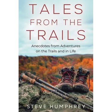 Tales from the Trails: Anecdotes from Adventures on the Trail and in Life