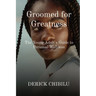 Groomed for Greatness: The Young Adult's Guide to Personal Wellness