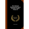 The Collected Mathematical Papers Of Arthur Cayley, Volume 13