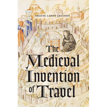 The Medieval Invention of Travel