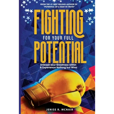 Fighting for Your Full Potential: Unleash your Greatness within & Experience Nothing but Wins!