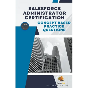 Concept Based Practice Questions for Salesforce Administrator Certification Latest Edition 2023