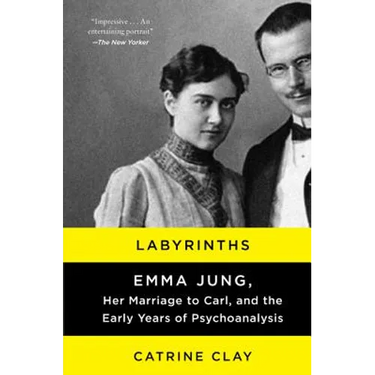 Labyrinths: Emma Jung, Her Marriage to Carl, and the Early Years of Psychoanalysis