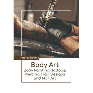 Body Art: Body Painting, Tattoos, Piercing, Hair Designs and Nail Art