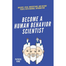 become A Human Behavior Scientist: Observe, Read, Understand, and Decode People With Minimal Information