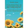 Flourishing in Retirement: A 5-Step Guide to Joy for the Post-Career Woman