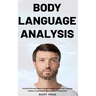 Body Language Analysis: The Most Effective Guide to Speed-Reading People, Body Language Analysis, Psychological Persuasion and Manipulation