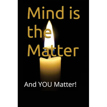 Mind is the Matter: And YOU Matter!
