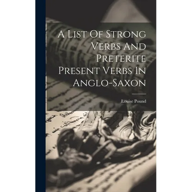 A List Of Strong Verbs And Preterite Present Verbs In Anglo-saxon