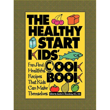 The Healthy Start Kids' Cookbook: Fun and Healthful Recipes That Kids Can Make Themselves