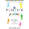 Positive Pushing: How to Raise a Successful and Happy Child
