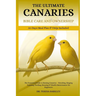 The Ultimate Canaries Bible Care Care and Ownership: The Essential Guide to Raising Canaries - Breeding, Singing Training, Feeding, Housing & Health M