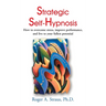 Strategic Self-Hypnosis: How to Overcome Stress, Improve Performance, and Live to Your Fullest Potential