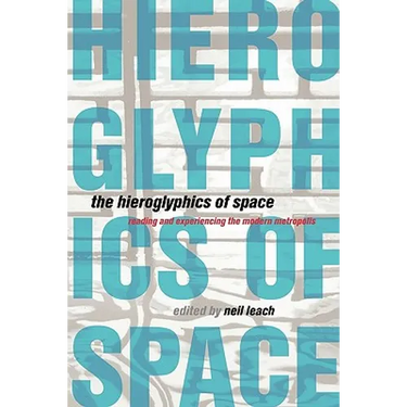 The Hieroglyphics of Space: Reading and Experiencing the Modern Metropolis