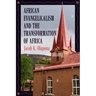 African Evangelicalism and the Transformation of Africa