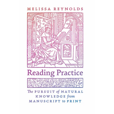 Reading Practice: The Pursuit of Natural Knowledge from Manuscript to Print