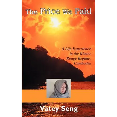 The Price We Paid: A Life Experience in the Khmer Rouge Regime, Cambodia