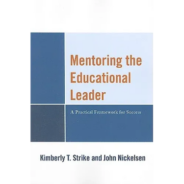 Mentoring the Educational Leader: A Practical Framework for Success